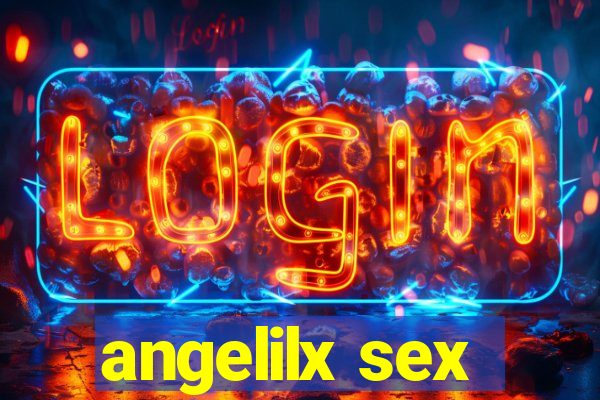 angelilx sex